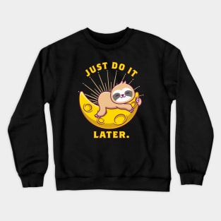 Just Do It Later Crewneck Sweatshirt